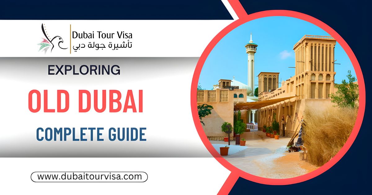 EXPLORING OLD DUBAI: Complete Guide